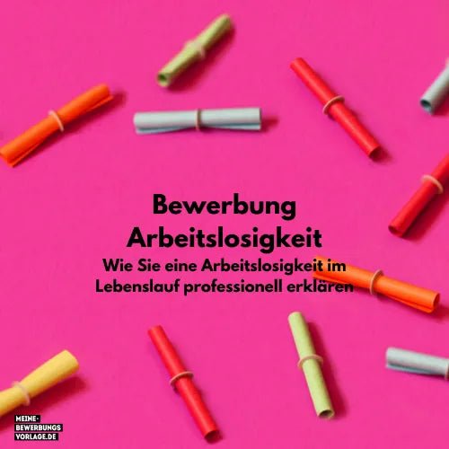 Wie Sie eine Arbeitslosigkeit im Lebenslauf professionell erklären - Meine-Bewerbungsvorlage