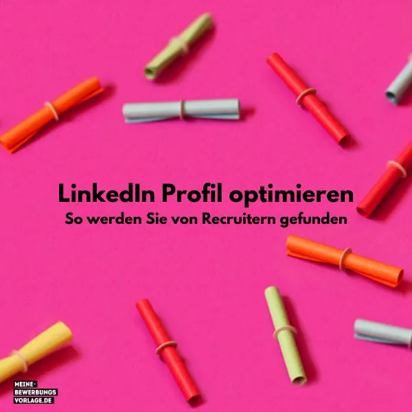 LinkedIn Profil optimieren: So werden Sie von Recruitern gefunden